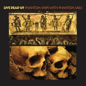 Live Dead '69 - Phantom Ships With Phantom Sails ryhmässä CD @ Bengans Skivbutik AB (3694354)