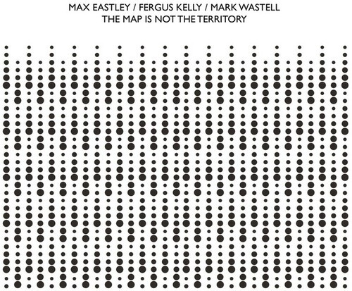 Eastley Max / Fergus Kelly / Mark W - Map Is Not The Territory ryhmässä CD / Myydyimmät @ Bengans Skivbutik AB (3694406)