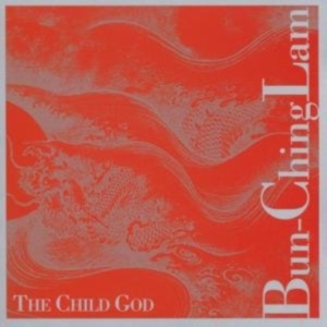 Lam Bun Ching - The Child God ryhmässä CD @ Bengans Skivbutik AB (3694616)