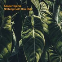 Kasper Bjørke - Nothing Gold Can Stay ryhmässä VINYYLI / Myydyimmät @ Bengans Skivbutik AB (3718048)