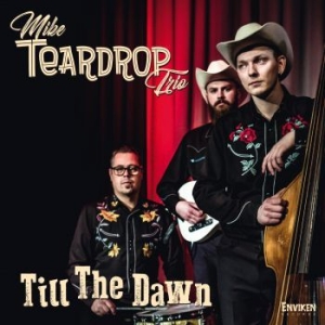 Mike Teardrop Trio - Till The Dawn ryhmässä CD @ Bengans Skivbutik AB (3718050)