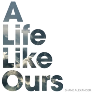 Alexander Shane - A Life Like Ours ryhmässä CD @ Bengans Skivbutik AB (3724769)