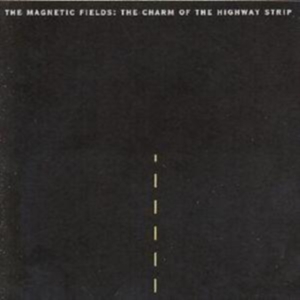 Magnetic Fields The - The Charm Of The Highway Strip (Re- ryhmässä CD @ Bengans Skivbutik AB (3728325)