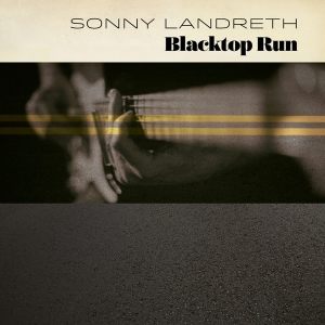 Sonny Landreth - Blacktop Run ryhmässä CD @ Bengans Skivbutik AB (3733124)