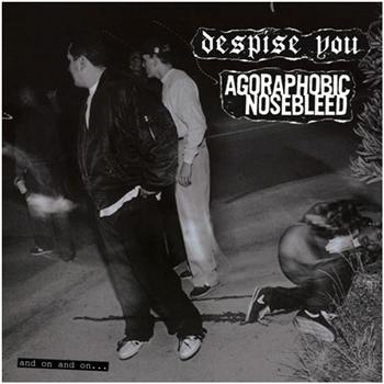 Agoraphobic Nosebleed/Despise You - And On And On. . . ryhmässä VINYYLI / Myydyimmät @ Bengans Skivbutik AB (3740427)