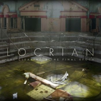 Locrian - Clearing & The Final Epoch ryhmässä CD / Myydyimmät @ Bengans Skivbutik AB (3741759)