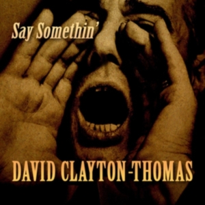 Clayton-Thomas David - Say Somethin' ryhmässä CD @ Bengans Skivbutik AB (3744478)