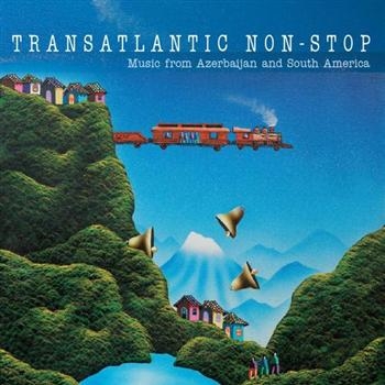 Transatlantic Non-Stop - Music From Azerbaijan And South Ame ryhmässä CD / Pop @ Bengans Skivbutik AB (3757051)