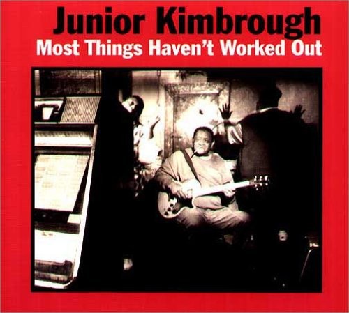 Kimbrough Junior - Most Things Haven't Worked Out ryhmässä CD / Myydyimmät @ Bengans Skivbutik AB (3762135)