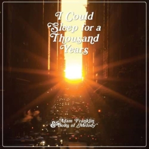 Franklin Adam & Bolts Of Melody - I Could Sleep For A Thousand Y Ears ryhmässä VINYYLI @ Bengans Skivbutik AB (3763638)