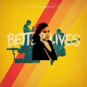 Feral Conservatives - Better Lives ryhmässä VINYYLI @ Bengans Skivbutik AB (3763827)