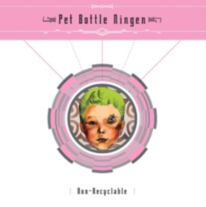 Pet Bottle Ningen - Non-Recyclable ryhmässä CD @ Bengans Skivbutik AB (3764586)