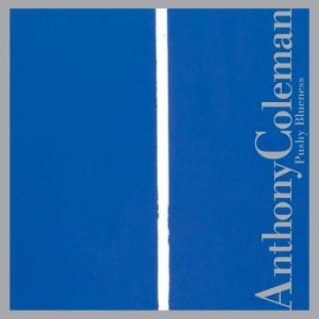 Coleman Anthony - Pushy Blueness ryhmässä CD / Myydyimmät @ Bengans Skivbutik AB (3764615)