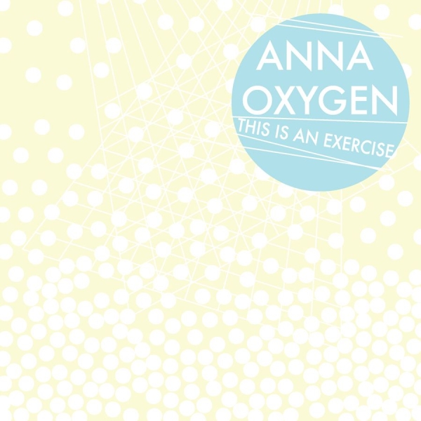 Anna Oxygen - This Is An Exercise ryhmässä CD / Rock @ Bengans Skivbutik AB (3764884)