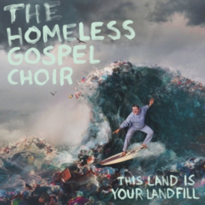 Homeless Gospel Choir - This Land Is Your Landfill ryhmässä CD @ Bengans Skivbutik AB (3768955)