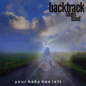 Backtrack Blues Band - Your Baby Has Left ryhmässä CD @ Bengans Skivbutik AB (3772901)