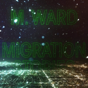 M Ward - Migration Stories ryhmässä VINYYLI @ Bengans Skivbutik AB (3775506)