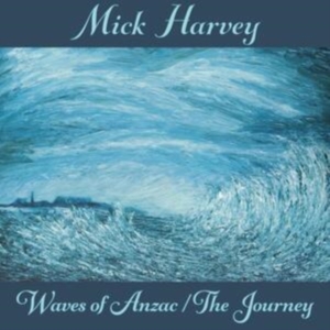 Mick Harvey - Waves Of Anzac/The Journey ryhmässä CD @ Bengans Skivbutik AB (3779571)