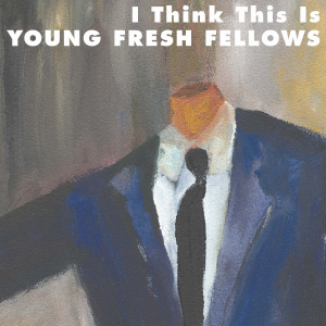 Young Fresh Fellows - I Think This Is ryhmässä CD @ Bengans Skivbutik AB (3782794)