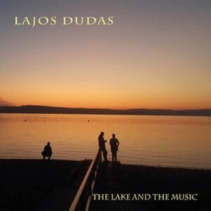 Lajos Dudas - The Lake And The Music ryhmässä CD @ Bengans Skivbutik AB (3783739)