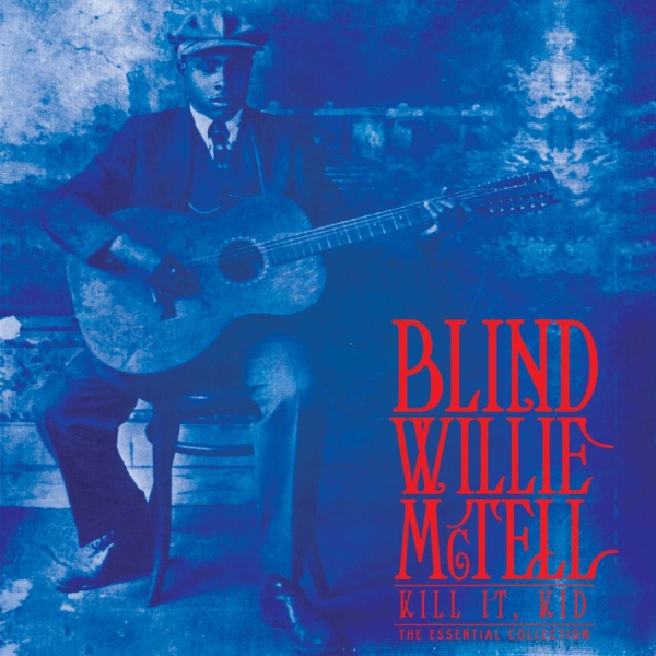 Blind Willie Mctell - Kill It, Kid . The Essential Collec ryhmässä VINYYLI / Myydyimmät @ Bengans Skivbutik AB (3790080)