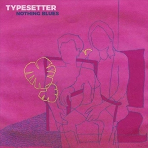 Typesetter - Nothing Blues (Color Vinyl) ryhmässä VINYYLI @ Bengans Skivbutik AB (3806550)