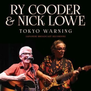 Cooder Ry & Lowe Nick - Tokyo Warning (Live Broadcast 2009) ryhmässä CD @ Bengans Skivbutik AB (3807971)
