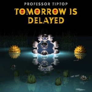 Professor Tip Top - Tomorrow Is Delayed ryhmässä CD @ Bengans Skivbutik AB (3808121)