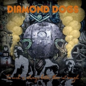 Diamond Dogs - Too Much Is Always Better Than Not ryhmässä Diamond Dogs @ Bengans Skivbutik AB (3814374)