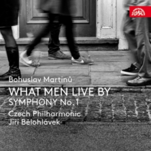 Martinu Bohuslav - What Men Live By, Symphony No. 1 ryhmässä CD @ Bengans Skivbutik AB (3816713)