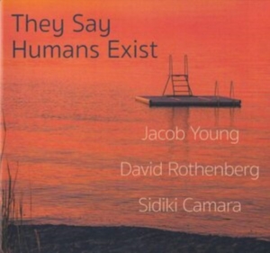 Young Jacob / Rothenberg David / Ca - Say Humans Exist ryhmässä CD @ Bengans Skivbutik AB (3818781)