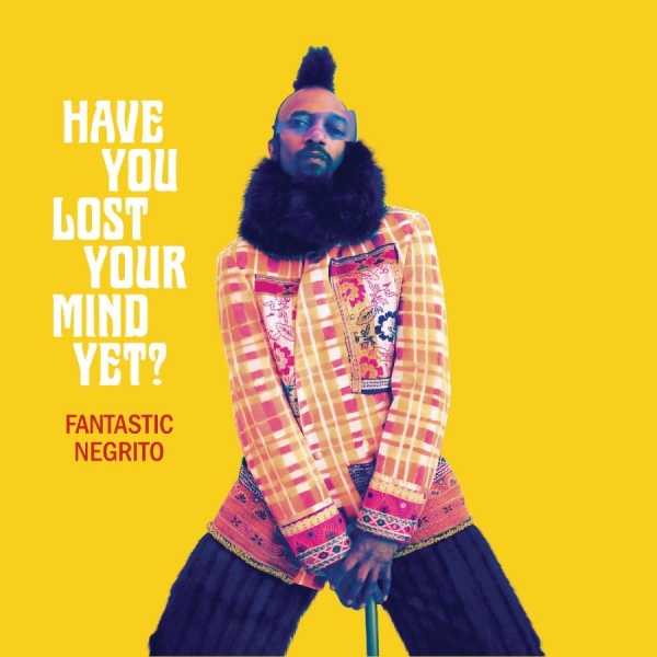 Fantastic Negrito - Have You Lost Your Mind Yet? ryhmässä VINYYLI / Myydyimmät @ Bengans Skivbutik AB (3820425)