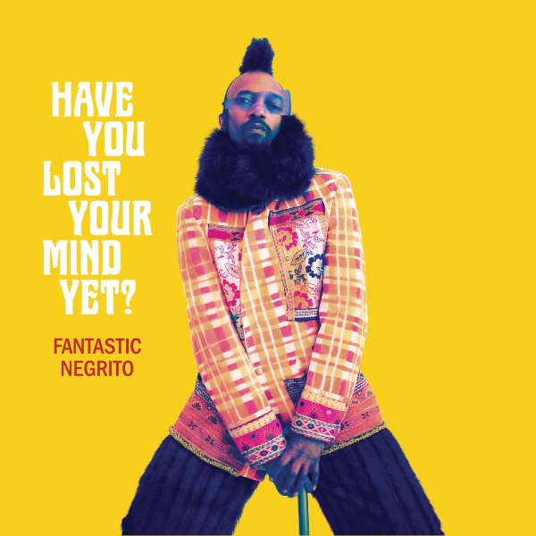 Fantastic Negrito - Have You Lost Your Mind Yet? ryhmässä VINYYLI / Rock @ Bengans Skivbutik AB (3820425)
