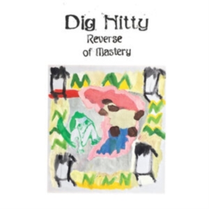 Dig Nitty - Reverse Of Mastery ryhmässä VINYYLI @ Bengans Skivbutik AB (3833020)