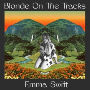 Swift Emma - Blonde On The Tracks ryhmässä CD @ Bengans Skivbutik AB (3833060)