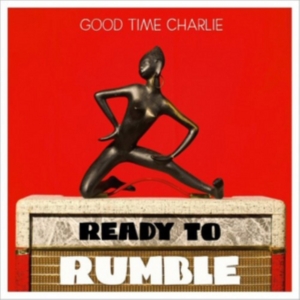 Good Time Charlie - Ready To Rumble ryhmässä CD @ Bengans Skivbutik AB (3836162)