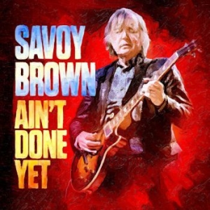Savoy Brown - Ain't Done Yet ryhmässä CD @ Bengans Skivbutik AB (3839079)