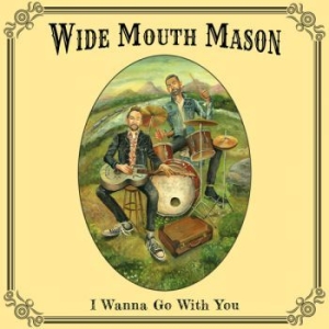 Wide Mouth Mason - I Wanna Go With You ryhmässä VINYYLI @ Bengans Skivbutik AB (3841047)