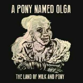 Pony Named Olga A - Land Of Milk And Pony ryhmässä CD / Myydyimmät @ Bengans Skivbutik AB (3842325)