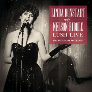 Ronstadt Linda With Riddle Nelson - Lush Live (Live Broadcast 1984) ryhmässä CD @ Bengans Skivbutik AB (3842901)