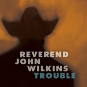 Reverend John Wilkins - Trouble ryhmässä VINYYLI @ Bengans Skivbutik AB (3843461)