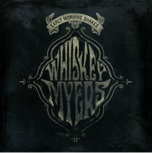Whiskey Myers - Early Morning Shakes (Vinyl) ryhmässä VINYYLI @ Bengans Skivbutik AB (3846845)