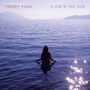 Frazey Ford - U Kin B The Sun ryhmässä CD @ Bengans Skivbutik AB (3873832)