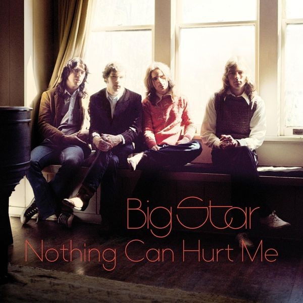 Big Star - Nothing Can Hurt Me ryhmässä CD / Myydyimmät @ Bengans Skivbutik AB (3902574)