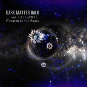 Dark Matter Halo With Bill Laswell - Caravan To The Stars ryhmässä CD @ Bengans Skivbutik AB (3905479)