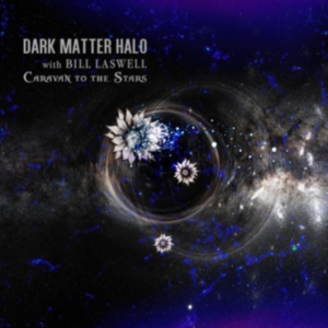 Dark Matter Halo With Bill Laswell - Caravan To The Stars ryhmässä CD @ Bengans Skivbutik AB (3905479)