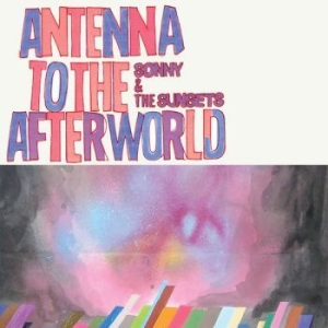 Sonny & The Sunsets - Antenna To The Afterworld ryhmässä CD @ Bengans Skivbutik AB (3905492)