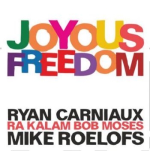 Carniaux Ryan / Roelofs Mike / Ra K - Joyous Freedom ryhmässä CD @ Bengans Skivbutik AB (3910982)
