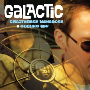 Galactic - Crazyhorse Mongoose / Cooling Off ryhmässä CD @ Bengans Skivbutik AB (3921388)