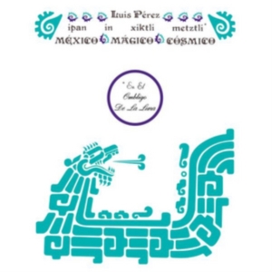 Luis Perez Ixoneztli - Ipan In Xiktli Metzli, Mexico Magico Cosmico, En El Ombligo De La Luna ryhmässä CD @ Bengans Skivbutik AB (3922640)